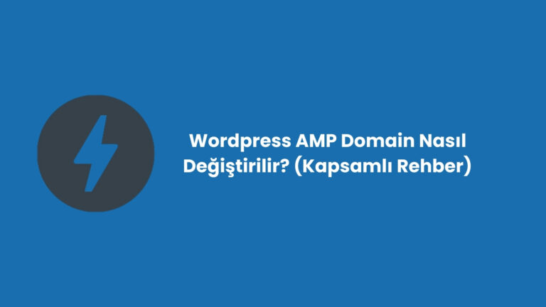WordPress AMP Domain Nasıl Değiştirilir? (Kapsamlı Rehber)